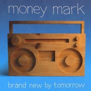 Money Mark, 'Brand New By Tomorrow'