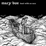 Mary Bue, 'Boat With No Oars'