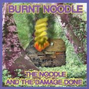 Burnt Noodle, 'The Noodle & the Damage Done'