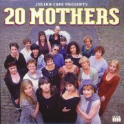 Julian Cope, '20 Mothers'