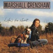 Marshall Crenshaw, 'Life's Too Short'