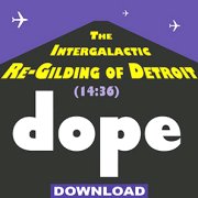 Dope, 'The Intergalactic Re-Gilding of Detroit'