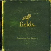 Fields, 'Everything Last Winter'