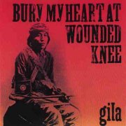 Gila, 'Bury My Heart at Wounded Knee'