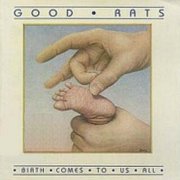 Good Rats, 'Birth Comes to Us All'