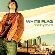 Shaun Groves, 'White Flag'