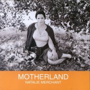 Natalie Merchant, 'Motherland'