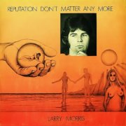 Larry Morris, 'Reputation Don't Matter Any More'
