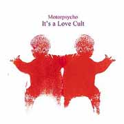 Motorpsycho, 'It's a Love Cult'