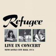 Refugee, 'Live in Concert - Newcastle City Hall 1974'