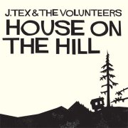 J. Tex & the Volunteers, 'House on the Hill'