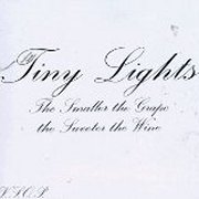 Tiny Lights, 'The Smaller the Grape the Sweeter the Wine'