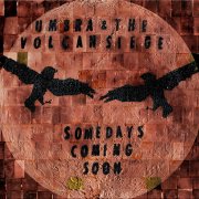 Umbra & the Volcan Siege, 'Somedays Coming Soon'