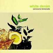 White Denim, 'Corsicana Lemonade'