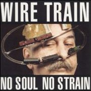 Wire Train, 'No Soul No Strain'
